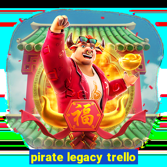 pirate legacy trello